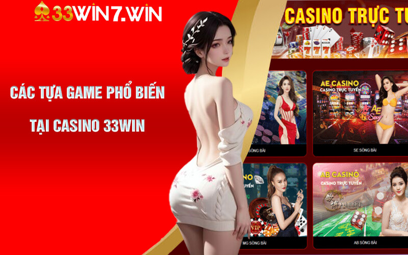 Casino 33Win - Thiên Đường Game Bài Cá Cược Đẳng Cấp 8 Các tựa game phổ biến tại Casino 33Win
