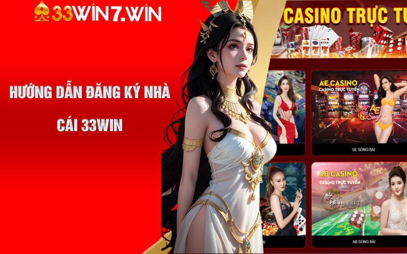 Casino 33Win - Thiên Đường Game Bài Cá Cược Đẳng Cấp 9 Hướng dẫn đăng ký nhà cái 33Win