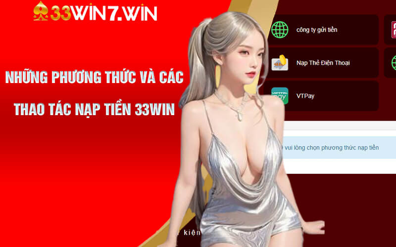 Nạp Tiền 33Win - Thao Tác Nạp Tiền Nhanh Chóng Tại 33Win 6 Những phương thức và các thao tác nạp tiền 33Win