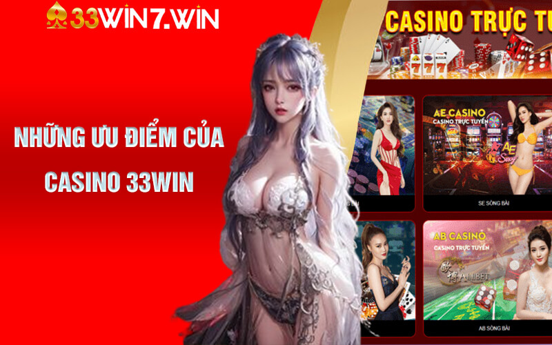 Casino 33Win - Thiên Đường Game Bài Cá Cược Đẳng Cấp 7 Những ưu điểm của Casino 33Win