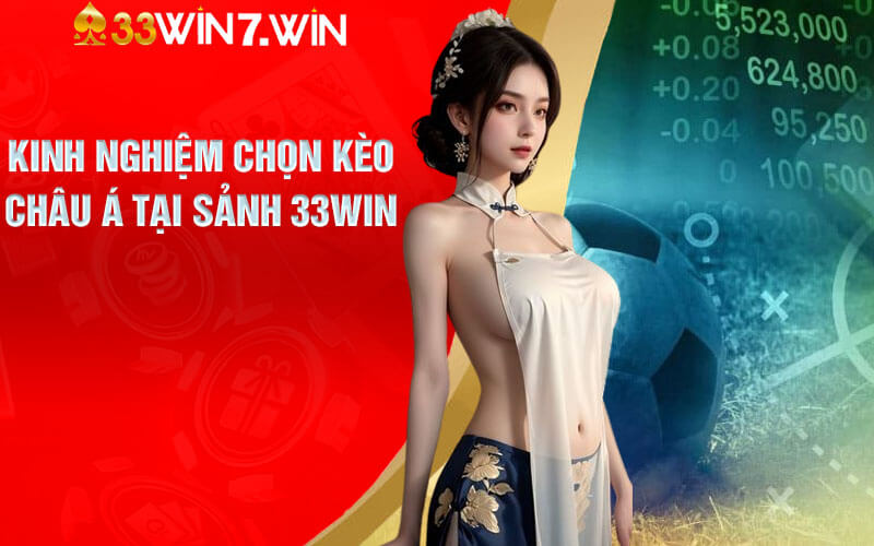 Kèo Châu Á - Tỷ Lệ Kèo Châu Á Hấp Dẫn Tại Sảnh 33Win 10 Kinh nghiệm chọn kèo Châu Á đúng đắn tại Sảnh 33Win