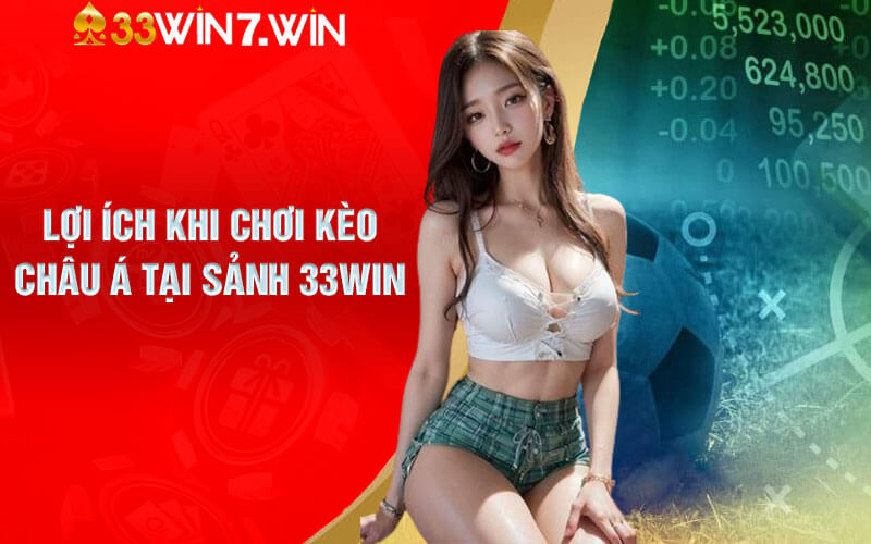 Kèo Châu Á - Tỷ Lệ Kèo Châu Á Hấp Dẫn Tại Sảnh 33Win 8 Lợi ích khi chơi kèo Châu Á tại Sảnh 33Win