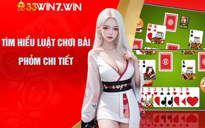 Bài Phỏm - Cách Chơi Bài Phỏm Online Tại Nhà Cái 33Win 7 Tìm hiểu luật chơi Bài Phỏm chi tiết
