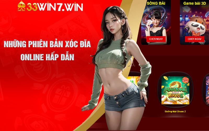 Xóc Đĩa Online - Trải Nghiệm Cá Cược Xóc Đĩa Tại 33Win7 7 Những phiên bản Xóc đĩa online hấp dẫn