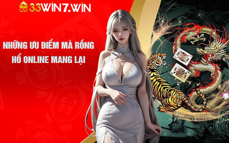 Rồng Hổ Online - Cá Cược Game Bài Rồng Hổ Tại 33Win7 6 Những ưu điểm mà Rồng Hổ Online mang lại