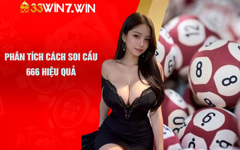 Soi Cầu 666 - Cách Soi Cau 777 Chuẩn 100 Tại 33Win 7 Phân tích cách Soi Cầu 666 hiệu quả