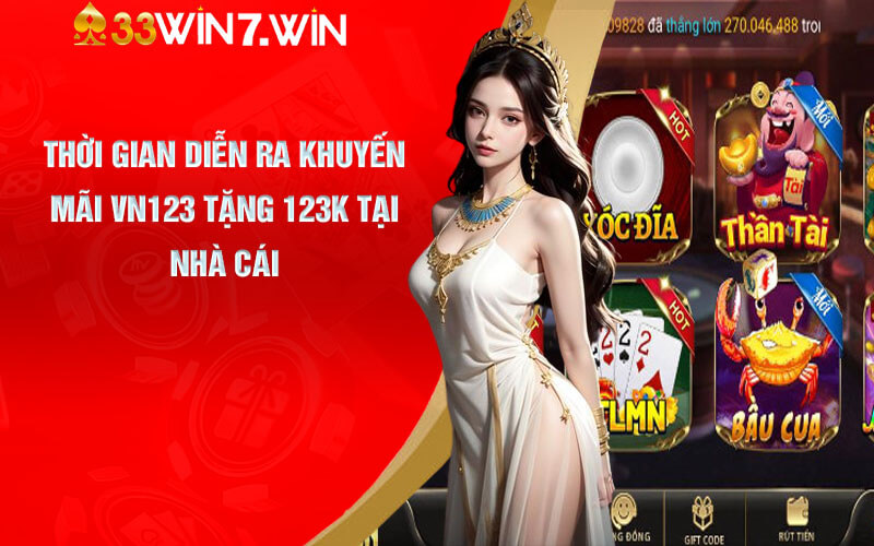VN123 Tặng 123K | Khuyến Mãi Cực Hấp Dẫn Tại VN123 Club 7 Thời gian diễn ra khuyến mãi VN123 tặng 123K tại nhà cái